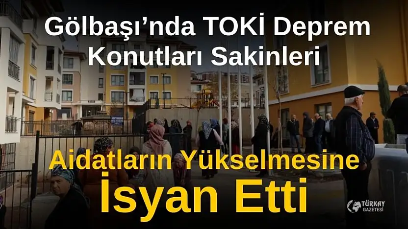 Gölbaşı'nda TOKİ deprem konutları sakinleri aidatların yükselmesine isyan etti
