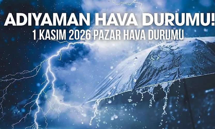 Adıyaman 1 Kasım 2026 Pazar ilçe ilçe hava durumu