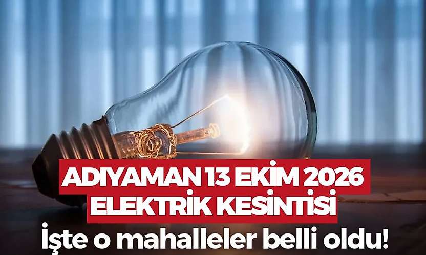 Adıyaman 13 Ekim 2026 Salı elektrik kesintisi
