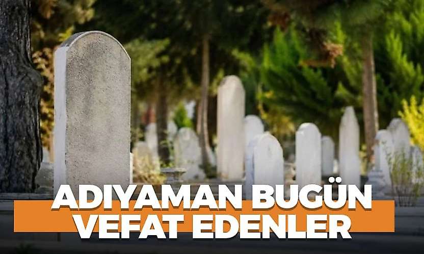 Adıyaman 24 Ekim 2026 Cumartesi vefat edenler