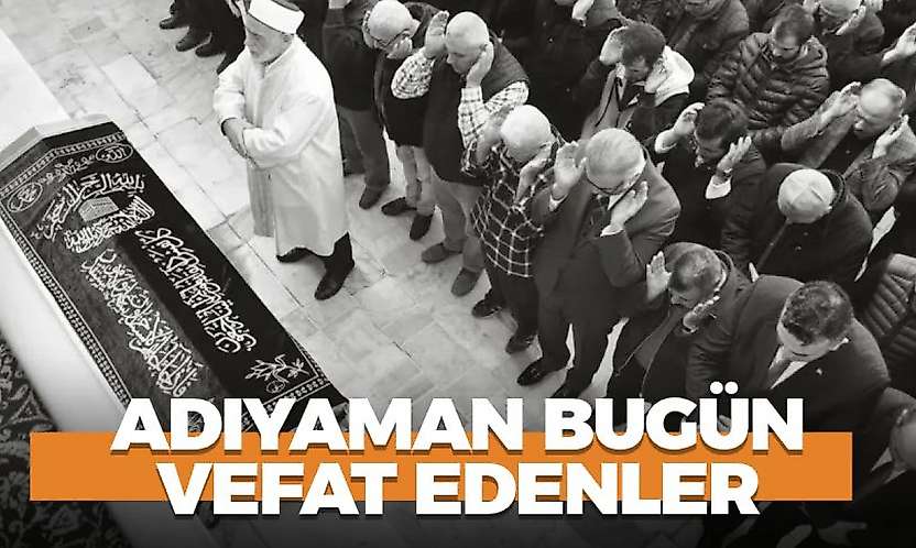 Adıyaman 28 Ekim 2026 Çarşamba vefat edenler