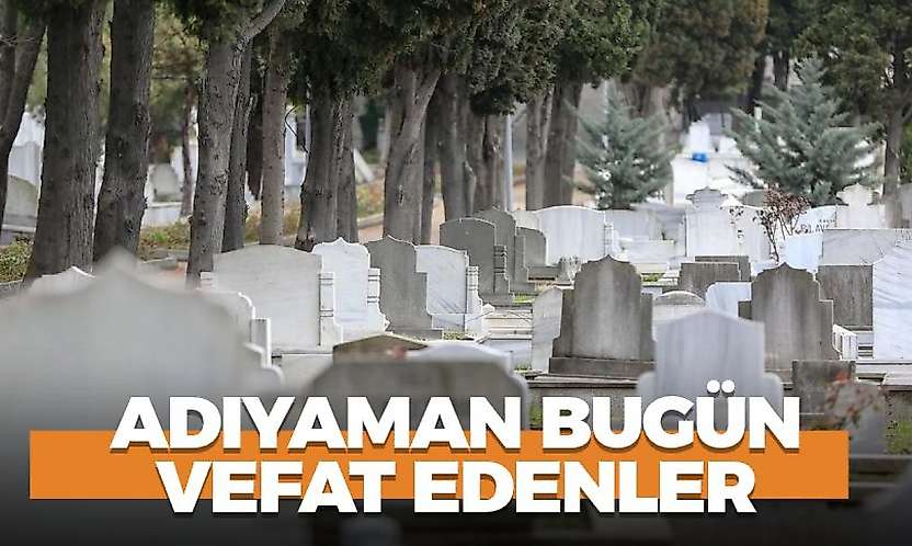 Adıyaman 29 Ekim 2026 Perşembe vefat edenler