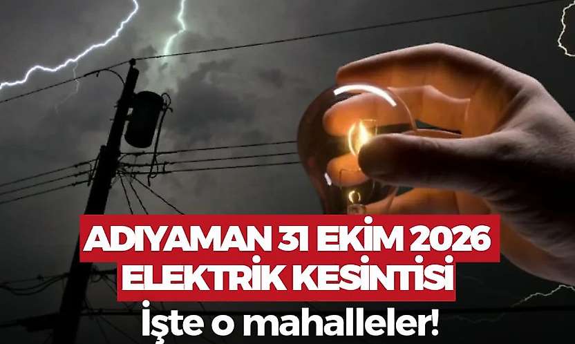 Adıyaman 31 Ekim 2026 Cumartesi elektrik kesintisi