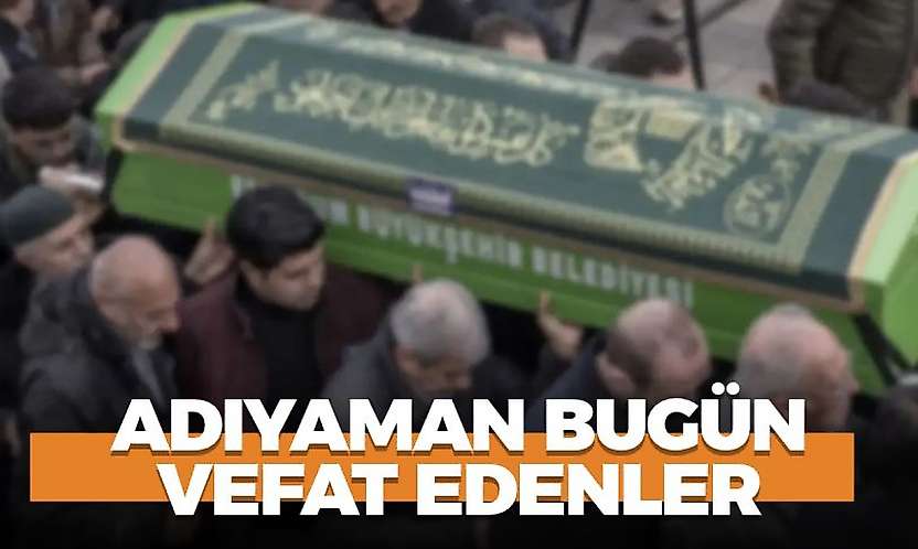 Adıyaman 31 Ekim 2026 Cumartesi vefat edenler