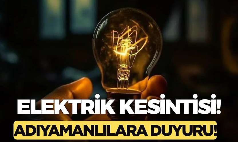 Adıyaman'da bu mahallelerin elektrikleri olmayacak! Adıyaman 17 Ekim 2026 Cumartesi elektrik kesintisi