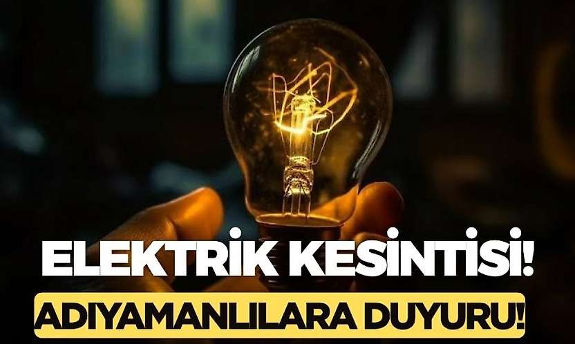 Adıyaman'ın bugün bu mahallelerinde elektrikler kesilecek! Adıyaman 15 Ekim 2026 Perşembe elektrik kesintisi