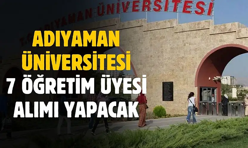 Adıyaman Üniversitesi'nden 7 fakülteye 7 öğretim üyesi alımı yapılacak
