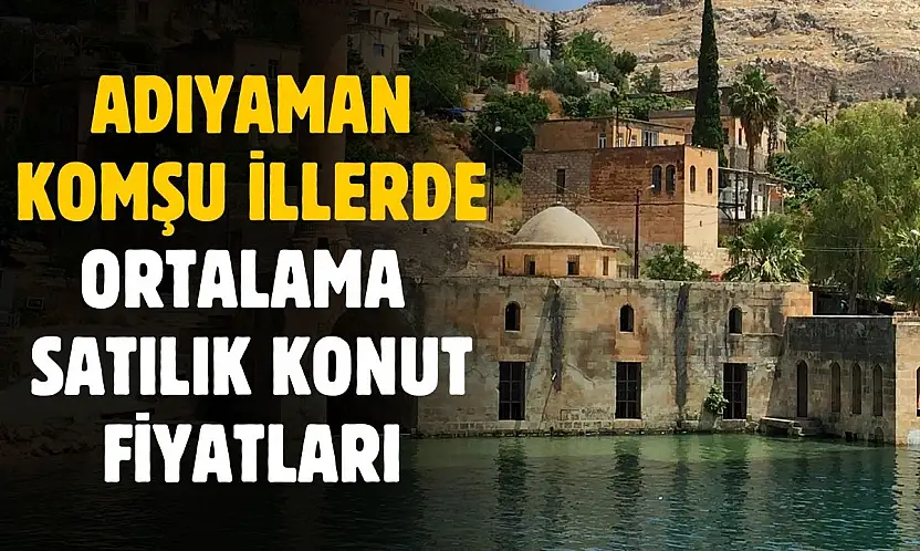 Adıyaman ve çevre illerde ortalama satılık konut fiyatları belli oldu