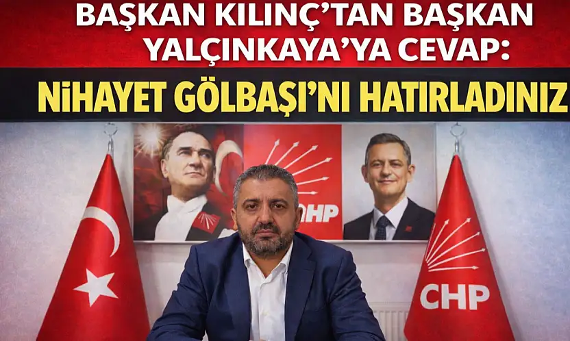 Başkan Kılınç'tan Başkan Yalçınkaya'ya cevap: Nihayet Gölbaşı'nı hatırladınız