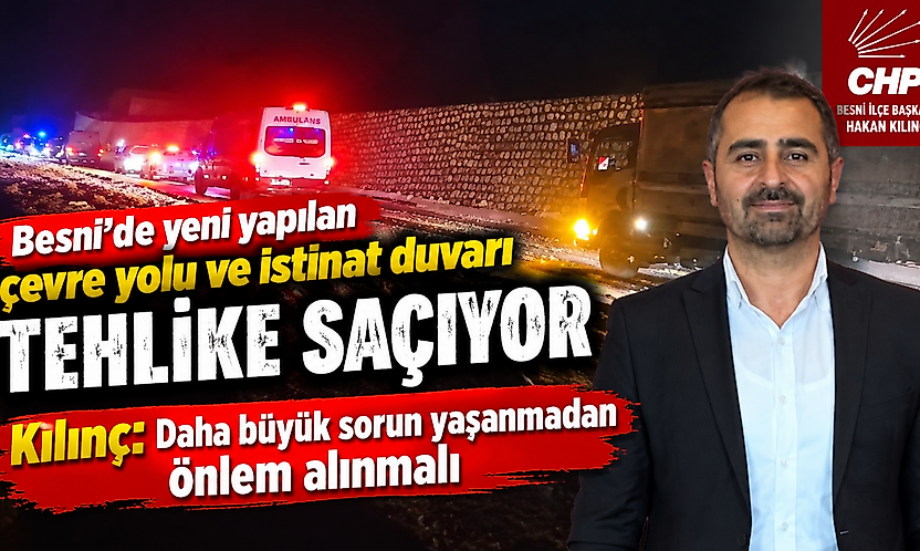 Besni'de yeni yapılan çevre yolu ve istinat duvarı tehlike saçıyor