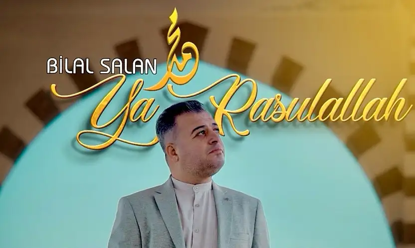 Bilal Salan'ın 'Ya Rasulallah' adlı klibi çıktı