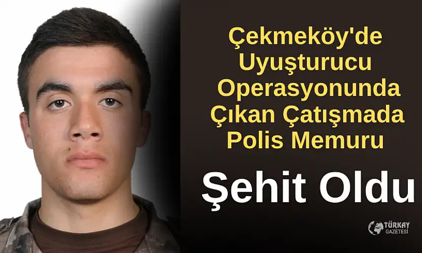 Çekmeköy'de uyuşturucu operasyonunda çıkan çatışmada polis memuru şehit oldu