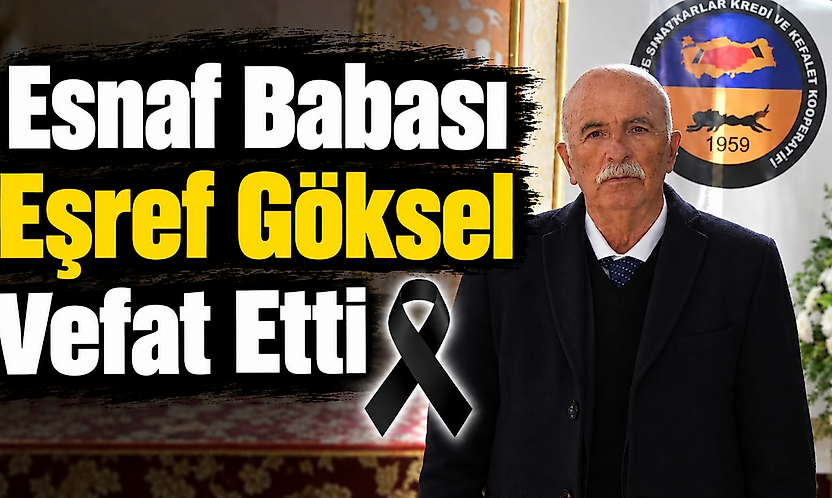 Esnaf Babası Eşref Göksel Vefat Etti