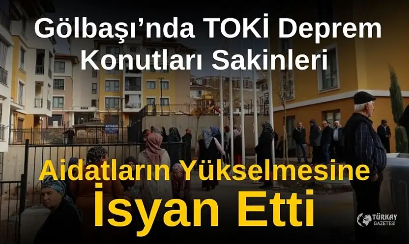 Gölbaşı'nda TOKİ deprem konutları sakinleri aidatların yükselmesine isyan etti