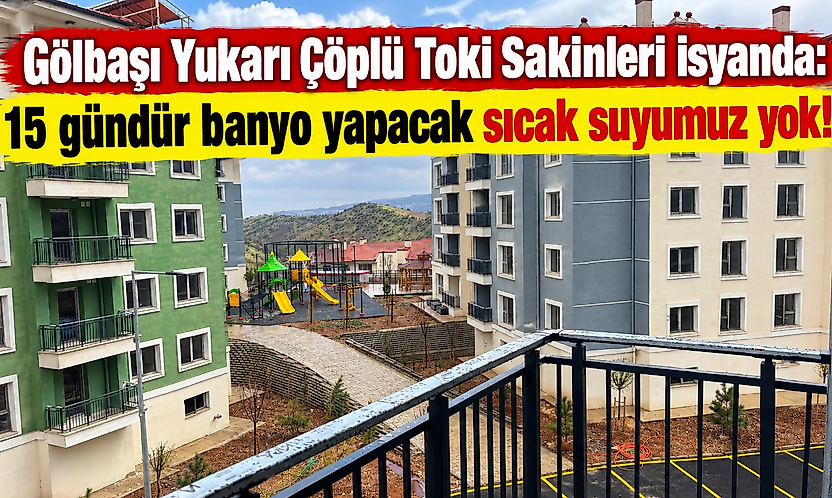 Gölbaşı Yukarı Çöplü Toki Sakinleri isyanda: 15 gündür banyo yapacak sıcak suyumuz yok!